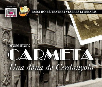 Passi-ho bé teatre i Vespres Literaris presenten l´obra ´Carmeta, una dona de Cerdanyola´, inspirada en la ciutat